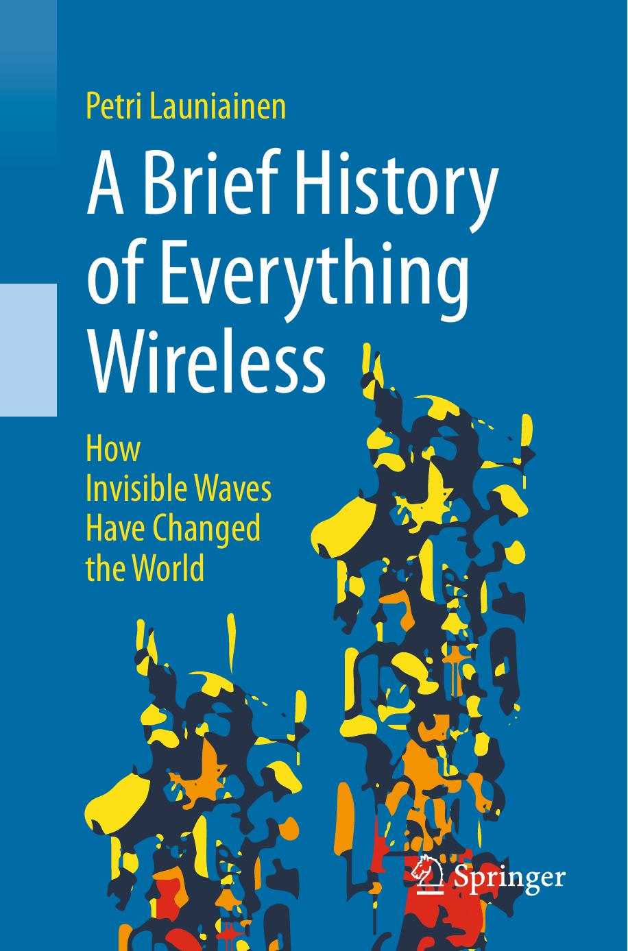 A Brief History of Everything Wireless by Petri Launiainen