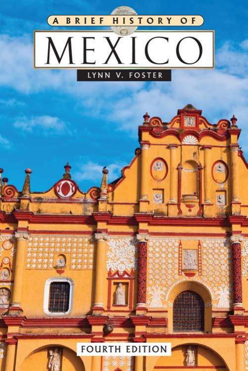A Brief History of Mexico, 4th Edition by Lynn V. Foster