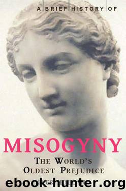 A Brief History of Misogyny: The World's Oldest Prejudice by Jack Holland
