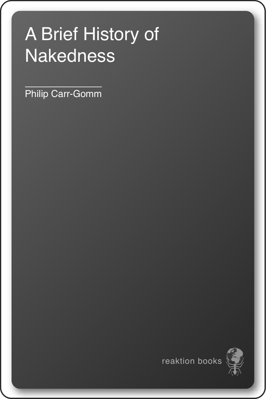 A Brief History of Nakedness by Philip Carr-Gomm