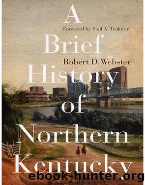 A Brief History of Northern Kentucky by Webster Robert D.;Tenkotte Paul A.;