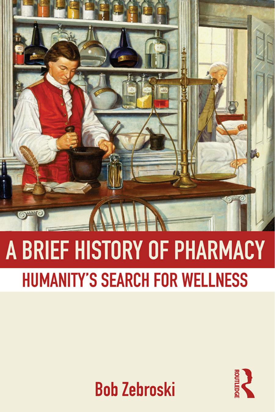 A Brief History of Pharmacy: Humanityâs Search for Wellness by Bob Zebroski