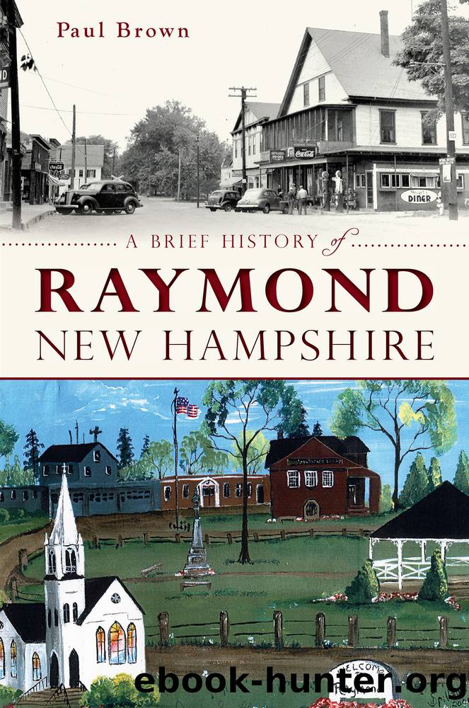 A Brief History of Raymond, New Hampshire by Paul Brown