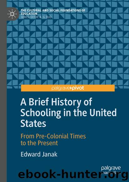 A Brief History of Schooling in the United States by Edward Janak