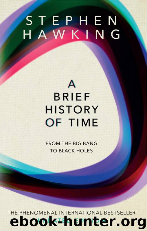 A Brief History of Time: From Big Bang to Black Holes by Stephen Hawking