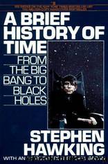 A Brief History of Time: From the Big Bang to Black Holes by Stephen W. Hawking