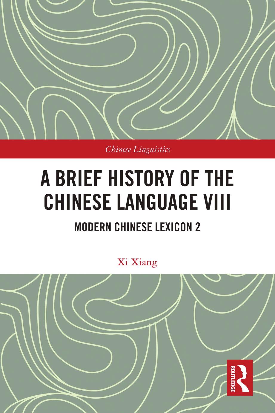A Brief History of the Chinese Language VIII: Modern Chinese Lexicon 2 by Xi Xiang