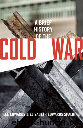 A Brief History of the Cold War by Lee Edwards & Elizabeth Edwards Spalding