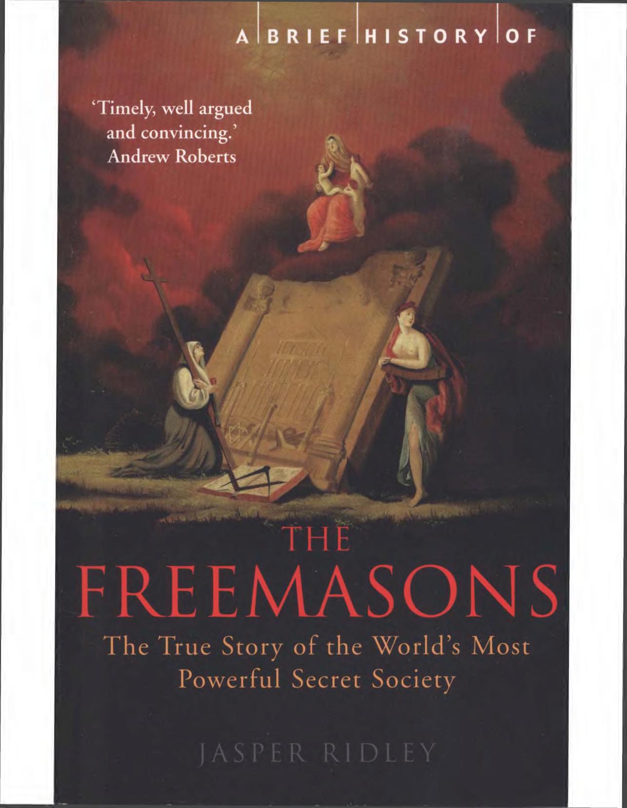 A Brief History of the Freemasons: The True Story of the Worldâs Most Powerful Secret Society by Jasper Ridley
