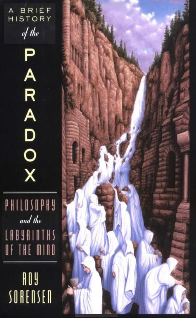 A Brief History of the Paradox: Philosophy and the Labyrinths of the Mind by Roy Sorensen