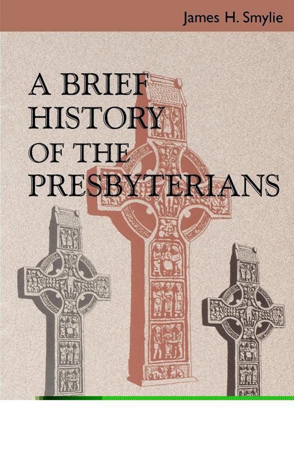 A Brief History of the Presbyterians by James H. Smylie