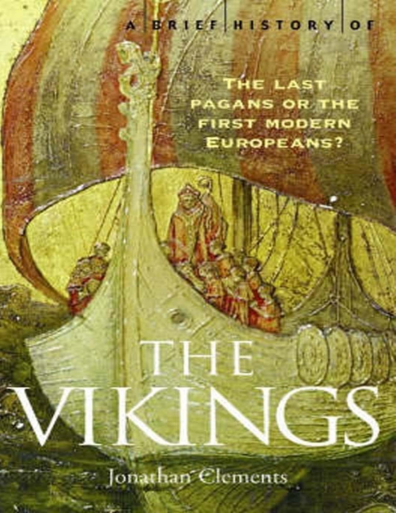 A Brief History of the Vikings: The Last Pagans or the First Modern Europeans? by Unknow
