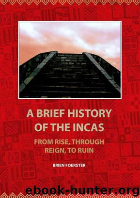 A Brief HistoryOf The Incas: From Rise, Through Reign, To Ruin by Foerster Brien