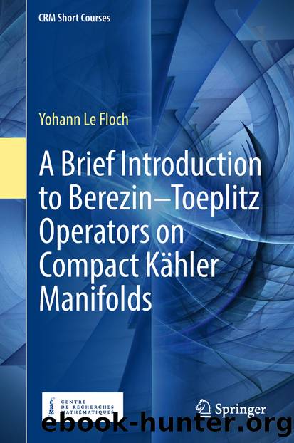 A Brief Introduction to Berezin–Toeplitz Operators on Compact Kähler Manifolds by Yohann Le Floch