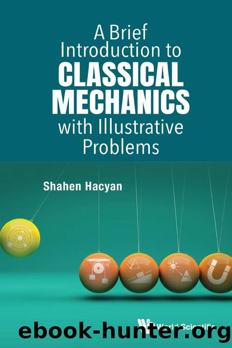 A Brief Introduction to Classical Mechanics with Illustrative Problems (181 Pages) by Shahen Hacyan