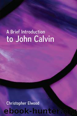 A Brief Introduction to John Calvin by Elwood Christopher
