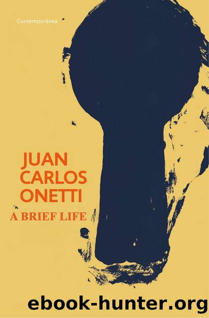 A Brief Life (GT) by Juan Carlos Onetti