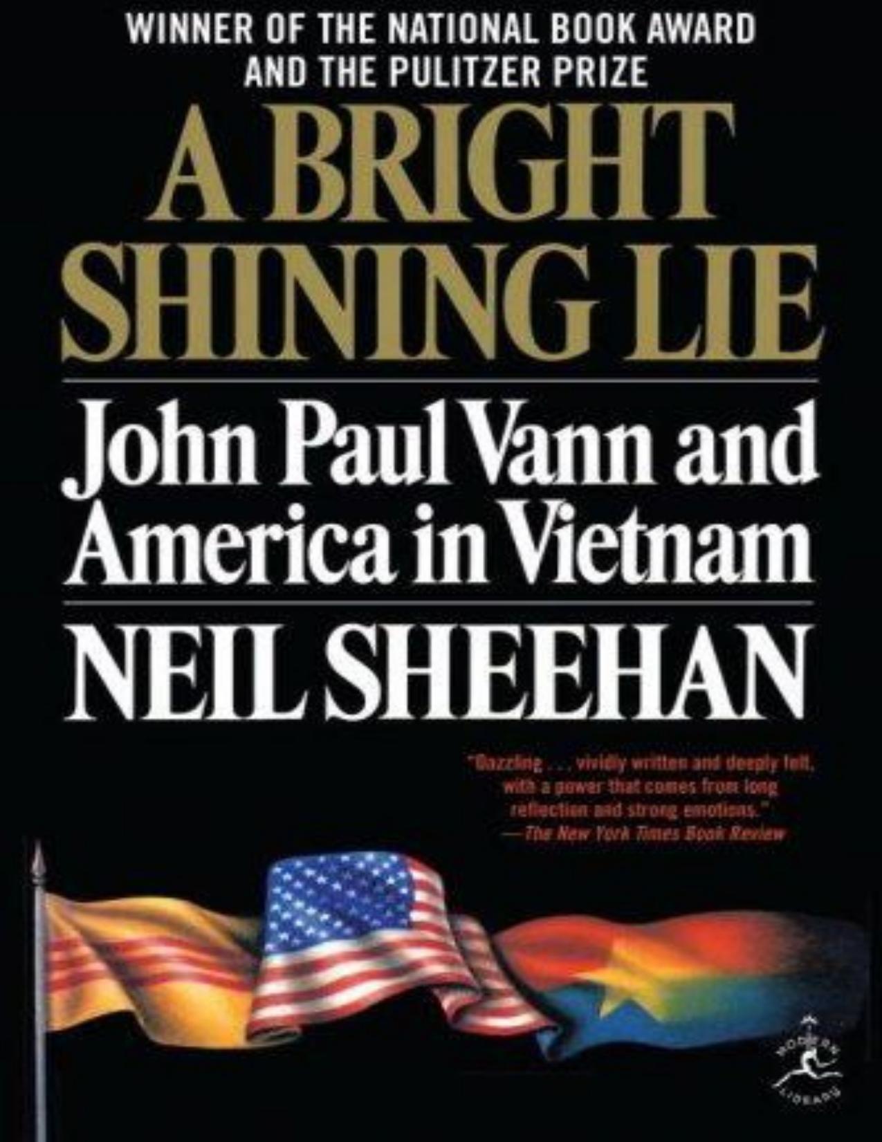 A Bright Shining Lie: John Paul Vann and America in Vietnam by Sheehan Neil