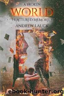 A Broken World (Book 3): Fractured Memories by Lauck Andrew