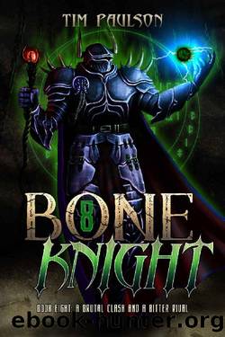 A Brutal Clash and A Bitter Rival: A LitRPG Fantasy Adventure (Bone Knight Book 8) by Tim Paulson