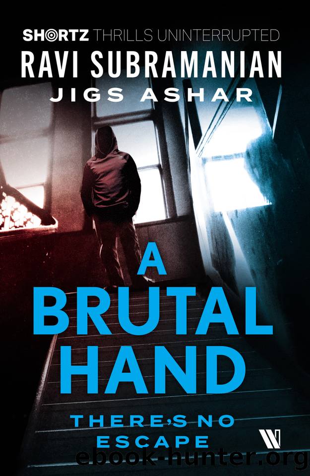A Brutal Hand: There's No Escape (SHORTZ) by Jigs Ashar & Ravi Subramanian