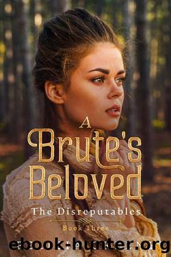 A Brute's Beloved: The Disreputables: Book Three by Felicia Greene
