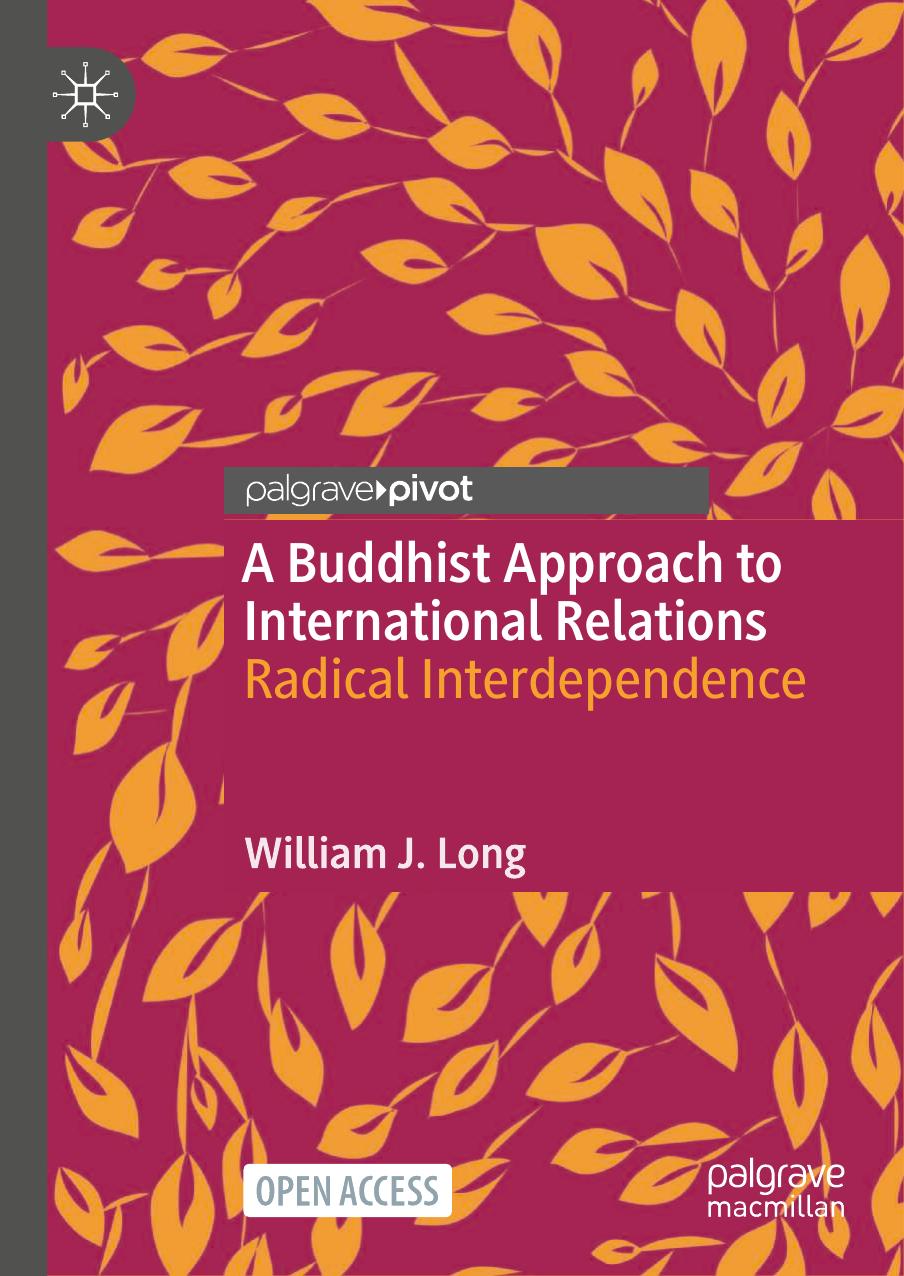 A Buddhist Approach to International Relations. Radical Interdependence by William J. Long