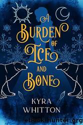 A Burden of Ice and Bone by Kyra Whitton