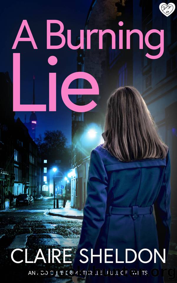 A Burning Lie: An utterly gripping and totally twisty crime thriller you wonât be able to put down by Claire Sheldon