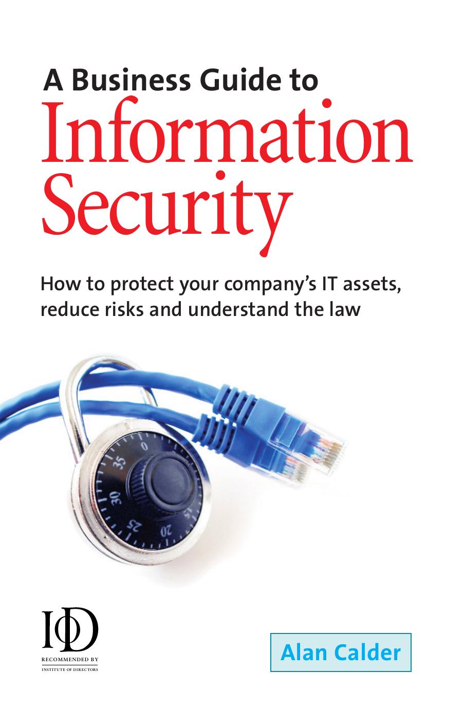 A Business Guide to Information Security : How to Protect Your Company's IT Assets, Reduce Risks and Understand the Law by Calder & Alan
