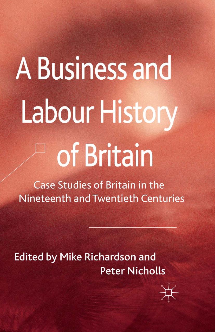 A Business and Labour History of Britain: Case studies of Britain in the Nineteenth and Twentieth Centuries by Mike Richardson Peter Nicholls (eds.)