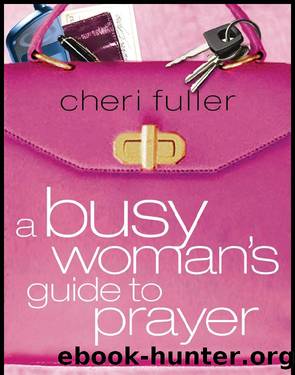A Busy Woman's Guide to Prayer by Cheri Fuller