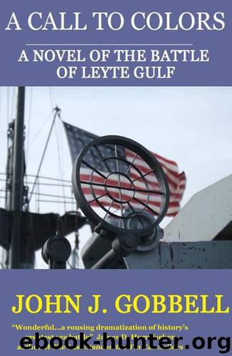 A CALL TO COLORS: A NOVEL OF THE BATTLE OF LEYTE GULF by JOHN J. GOBBELL