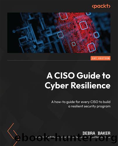 A CISO Guide to Cyber Resilience by Debra Baker