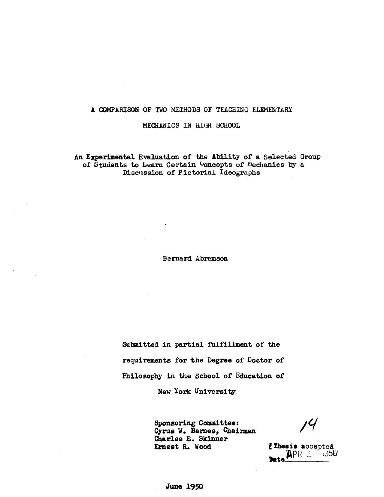 A COMPARISON OF TWO METHODS OF TEACHING ELEMENTARY MECHANICS IN HIGH SCHOOL: AN EXPERIMENTAL EVALUATION OF THE ABILITY OF A SELECTED GROUP OFSTUDENTS TO LEARN CERTAIN CONCEPTS OF M by ABRAMSON BERNARD