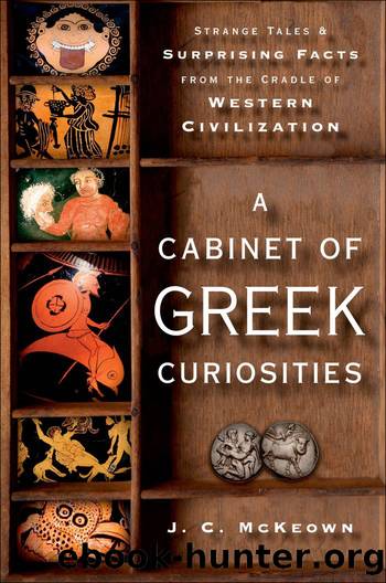 A Cabinet of Greek Curiosities: Strange Tales and Surprising Facts from the Cradle of Western Civilization by J. C. Mckeown