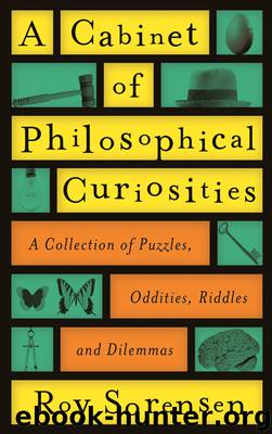 A Cabinet of Philosophical Curiosities by Roy Sorensen