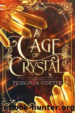 A Cage of Crystal (Prophecy of the Forgotten Fae Book 2) by Tessonja Odette