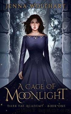A Cage of Moonlight (Dark Fae Academy Book 1) by Jenna Wolfhart