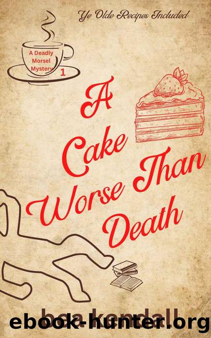A Cake Worse Than Death (Deadly Morsel Mysteries Book 1) by bea kendall