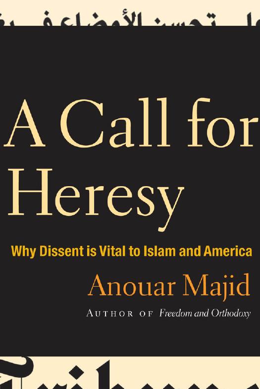 A Call for Heresy: Why Dissent Is Vital to Islam and America by Anouar Majid