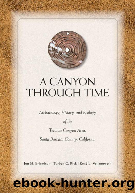 A Canyon Through Time : Archaeology, History, and Ecology of the Tecolote Canyon Area, Santa Barbara County, California by Jon M. Erlandson; Torben C. Rick; Rene L. Vellanoweth