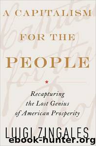 A Capitalism for the People: Recapturing the Lost Genius of American Prosperity by Luigi Zingales