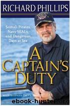 A Captain's Duty: Somali Pirates, Navy SEALS, and Dangerous Days at Sea by Richard Phillips & Stephan Talty