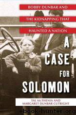 A Case for Solomon: Bobby Dunbar and the Kidnapping That Haunted a Nation by Tal McThenia & Margaret Dunbar Cutright