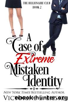 A Case of Extreme Mistaken Identity: A Romantic Comedy (The Billionaire Club Book 2) by Victorine E. Lieske