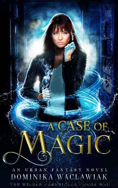 A Case of Magic: An Urban Fantasy Novel (The Wildes Chronicles Book 1) by Dominika Waclawiak
