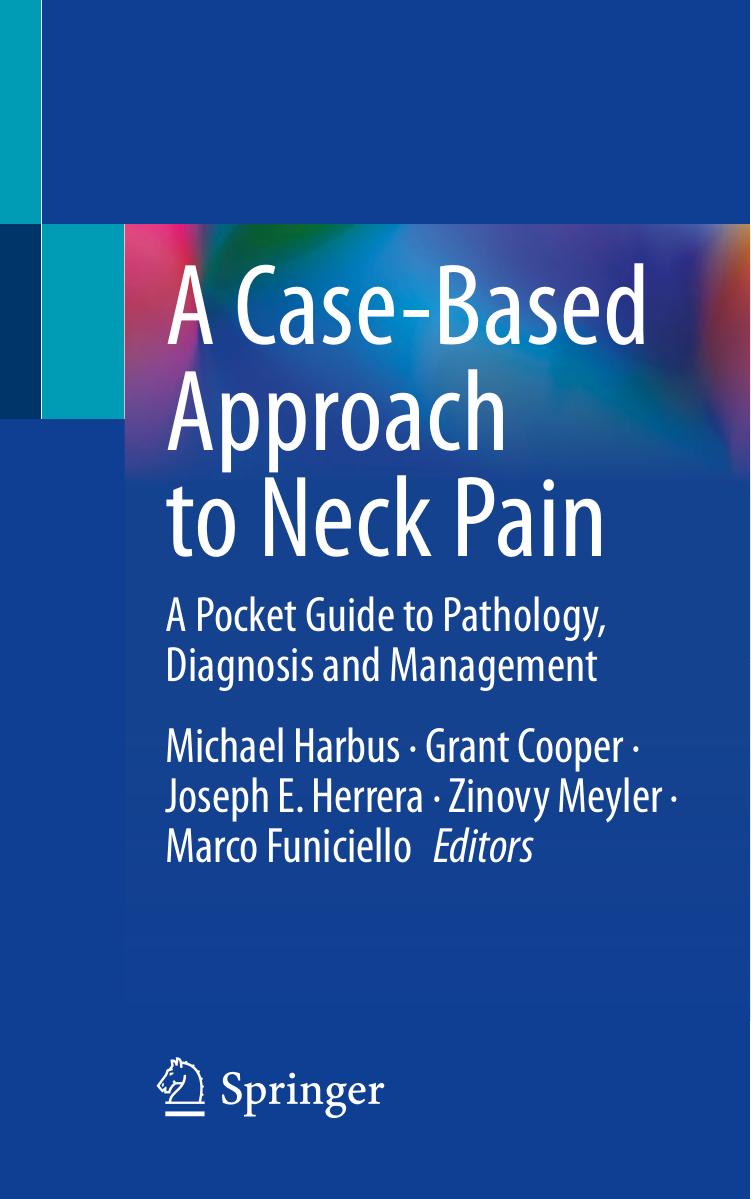 A Case-Based Approach to Neck Pain: A Pocket Guide to Pathology, Diagnosis and Management by Michael Harbus Grant Cooper Joseph E. Herrera Zinovy Meyler Marco Funiciello