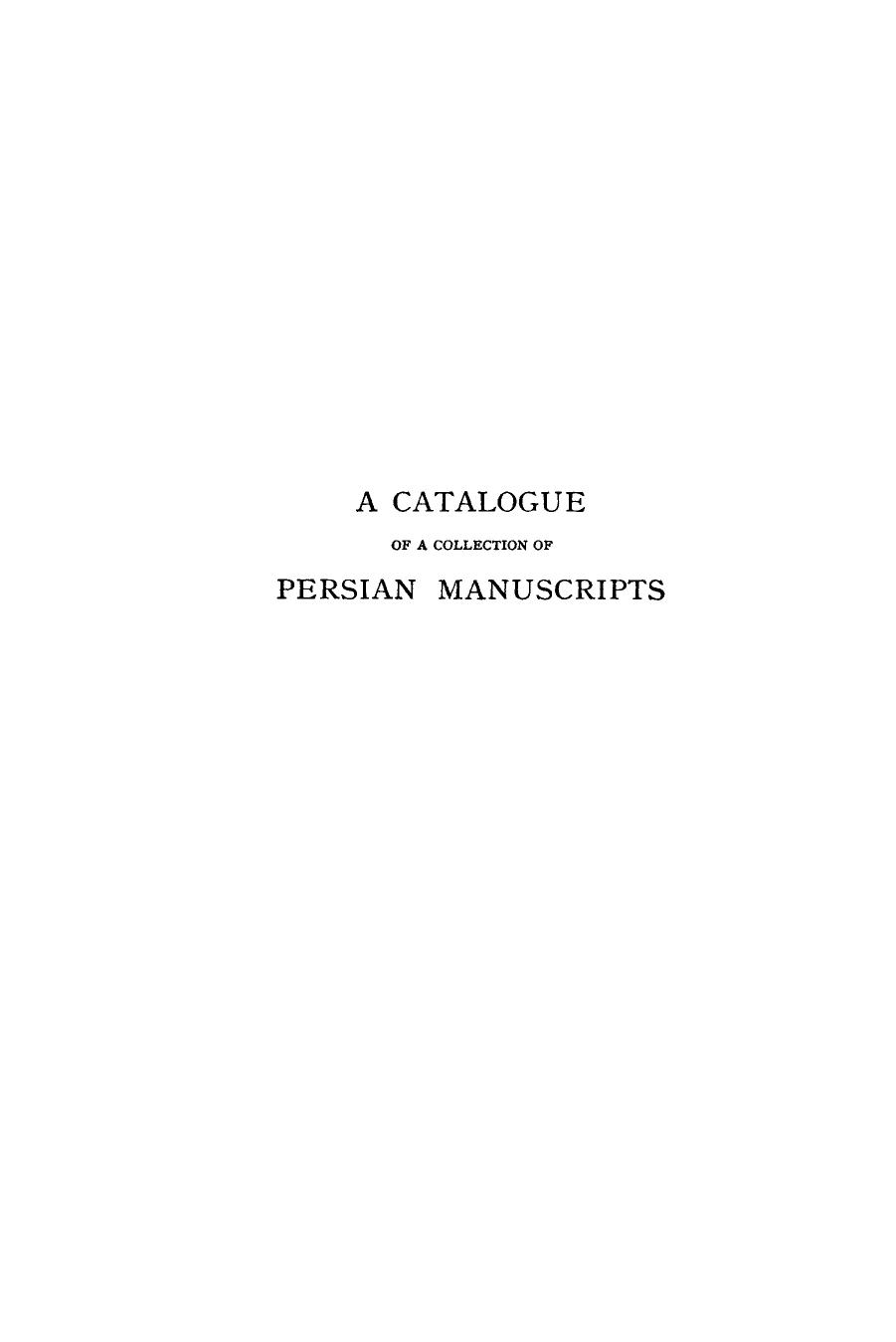 A Catalogue of the Collection of Persian Manuscripts, Including Also Some Turkish and Arabic, Presented to the Metropolitan Museum of Art New York by Alexander Smith Cochran by A.V. Williams Jackson