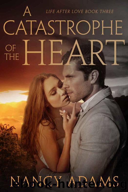 A Catastrophe of the Heart - A Billionaire Romance Novel (Romance, Billionaire Romance, Life After Love Book 3) by Adams Nancy